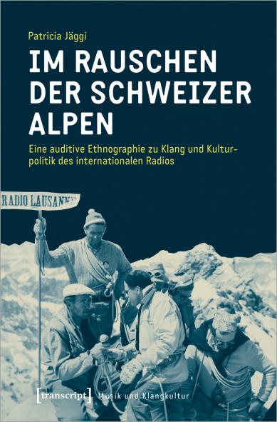 Patricia Jäggi. 2020. Im Rauschen der Schweizer Alpen. Bielefeld: transcript.