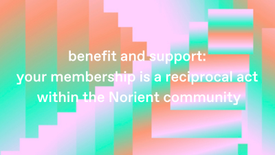 benefit and support: your membership is a reciprocal act within the Norient community